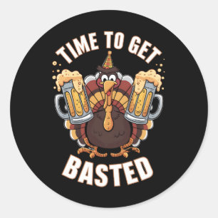 Time To Get Basted Funny Beer Thanksgiving Turkey  Classic Round Sticker