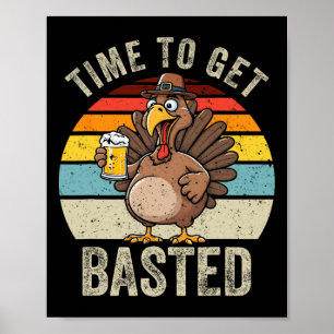 Time To Get Basted Funny Beer Thanksgiving Turkey Poster