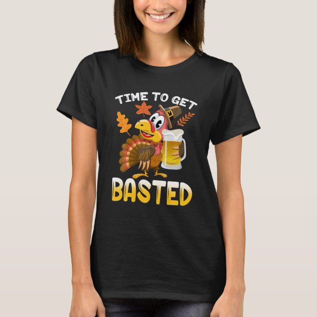 Time To Get Basted Funny Turkey Thanksgiving Gift T-Shirt (Front)