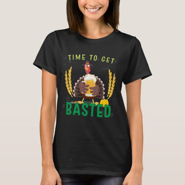 Time To Get Basted Shirt | Thanksgiving Dinner Tee (Front)