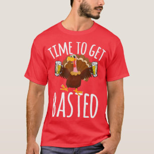 Time To Get Basted Shirt Turkey Beer Thanksgiving