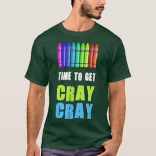 Time to Get Cray Cray Back to Kindergarten School T-Shirt