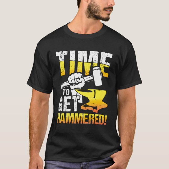 Time To Get Hammered For Blacksmith And Metalworke T-Shirt (Front)