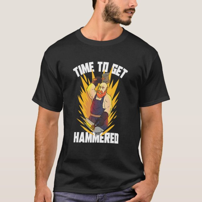 Time To Get Hammered Forge Metal Blacksmith T-Shirt (Front)