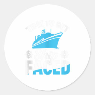 Time To Get Ship Faced Cruise Classic Round Sticker