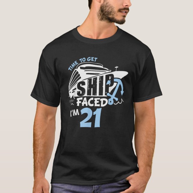 Time to Get ShipFaced i m 21 21st Birthday for Cru T-Shirt (Front)