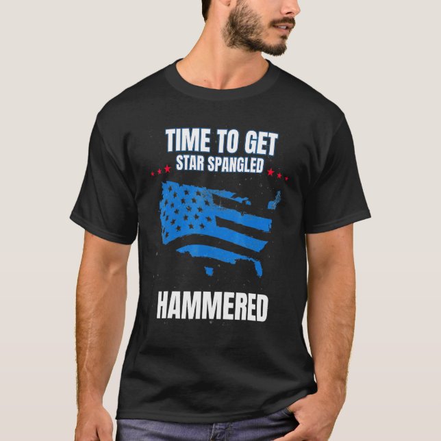 Time To Get Star Spangled Hammered Celebratory Jul T-Shirt (Front)