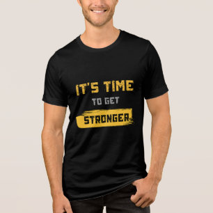 Time To Get Stronger Motivational Fitness Gym Tri-Blend Shirt