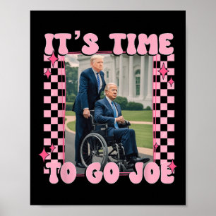 Time To Go Joe Shirt Funny Trump 2024  Poster