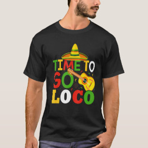 Time To Go Loco Cute And Cinco De Mayo T-Shirt