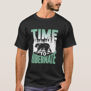 Time To Hibernate Sleepy Hibernating Sleeping Hibe T-Shirt