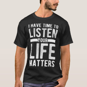 Time To Listen Your Life Matters Mental Health Awa T-Shirt