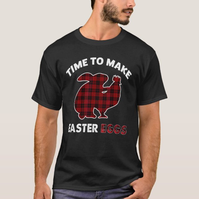 Time To Make Easter Eggs Funny Rabbit Chicken Make T-Shirt (Front)
