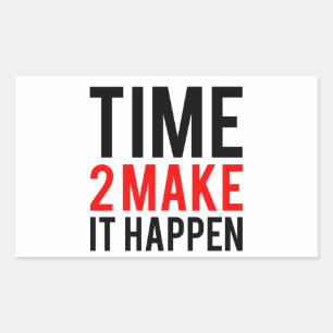 Time to make it happen rectangular sticker