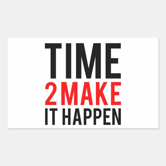 Time to make it happen rectangular sticker (Front)