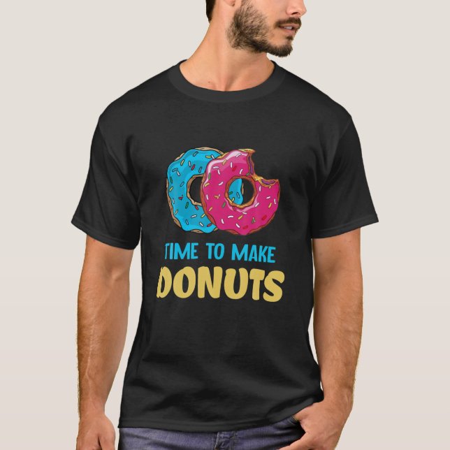Time To Make The Doughnuts T-Shirt (Front)