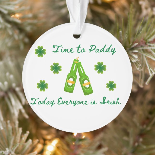 Time to Paddy, Today Everyone is Irish on an  Ornament (Tree)