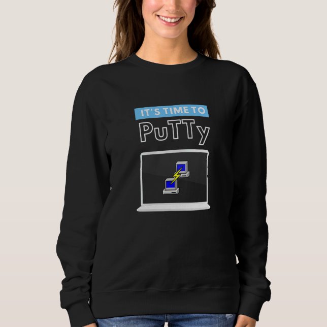 Time To Putty Ssh Telnet Network Engineering Sweatshirt (Front)