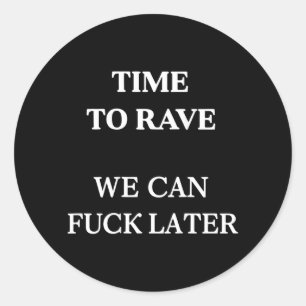 Time To Rave Can Later Funny Festival Dance On Classic Round Sticker