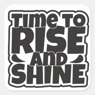 Time To Rise And Shine Square Sticker