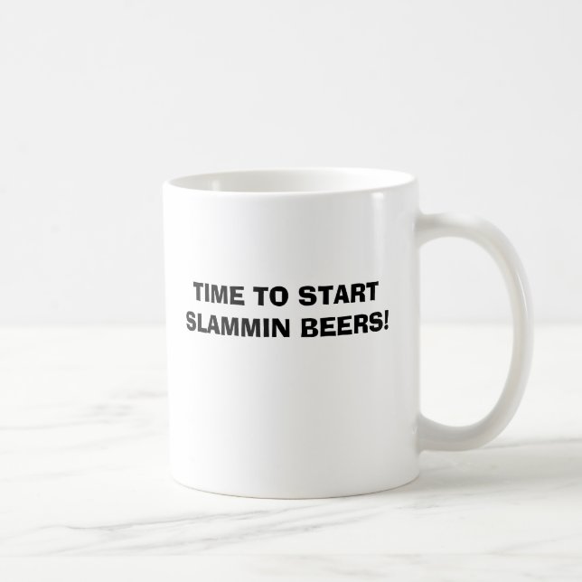 TIME TO START SLAMMIN BEERS! COFFEE MUG (Right)