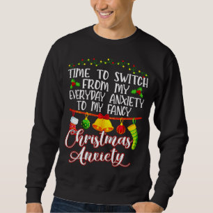 Time To Switch From My Everyday Anxiety To Fancy C Sweatshirt