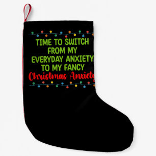 Time To Switch From My Everyday Anxiety To My Fanc Small Christmas Stocking