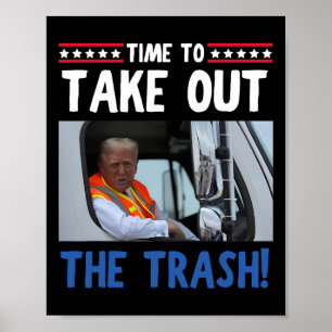 Time To Take Out The Trash Funny Trump Garbyge Tru Poster