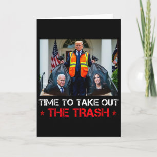Time To Take Out The Trash Trump Garbyge Man  Card