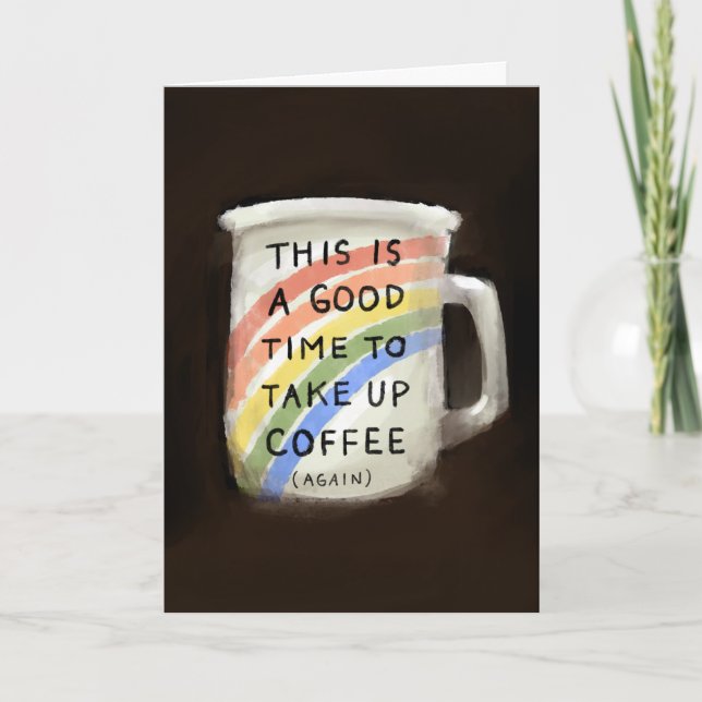 Time to take up coffee Rainbow Coffee Cup Funny Card (Front)