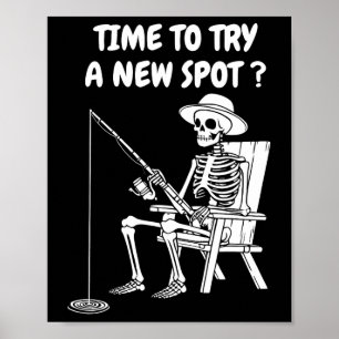 Time To Try A New Spot Funny Fishing 1 Poster