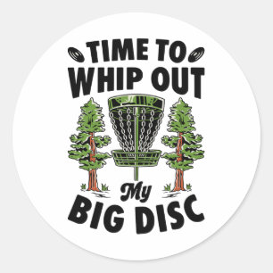 Time To Whip Out My Big Disc Golf Player Frisbee G Classic Round Sticker