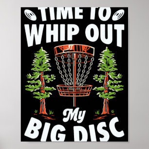 Time To Whip Out My Big Disc Golf Player Frisbee G Poster