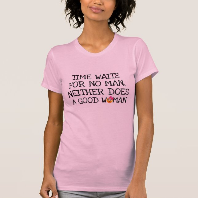 time wait for no man good woman neither funny cool T-Shirt (Front)
