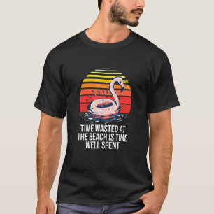 Time Wasted At The Beach Is Time Well Spent Beach T-Shirt