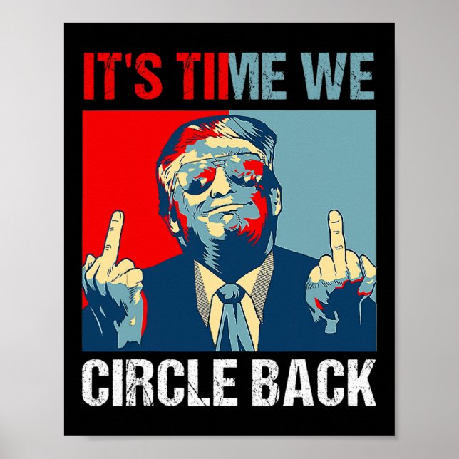 Time We Circle Back Trump 2024 Middle Finger Repub Poster (Front)