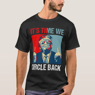 Time We Circle Back Trump 2024 Middle Finger Repub T-Shirt