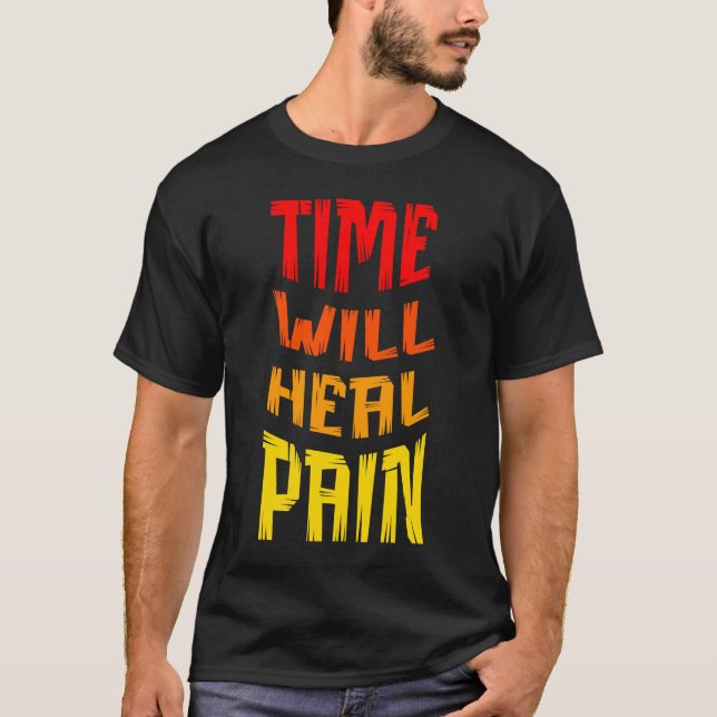 TIME WILL HEAL PAIN T-Shirt (Front)