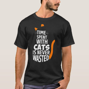 Time With Cats Is Never Wasted Funny Cat T-Shirt