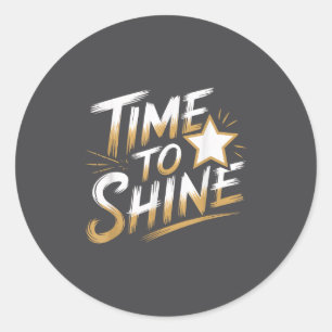 Time Women To Shine Motivational Men Kids Classic Round Sticker