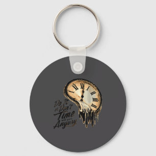 Timeless Motivation Quote With Melting Clocks  Key Ring