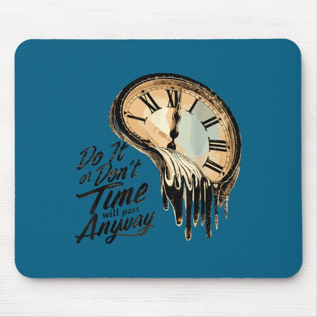 Timeless Motivation Quote With Melting Clocks  Mouse Pad (Front)