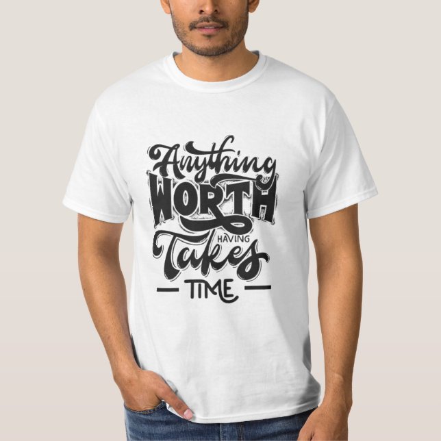 Timeless Wisdom: 'Anything Worth Having Takes Time T-Shirt (Front)