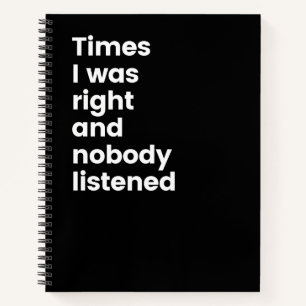 Times I Was Right And Nobody Listened Funny Notebo Notebook