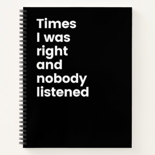 Times I Was Right And Nobody Listened Funny Notebo Notebook