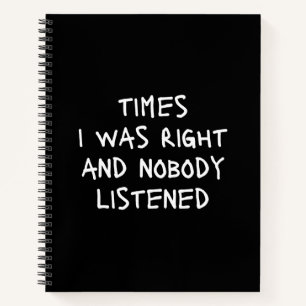 Times I Was Right And Nobody Listened Funny Notebo Notebook