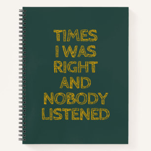Times I Was Right And Nobody Listened Funny Notebook