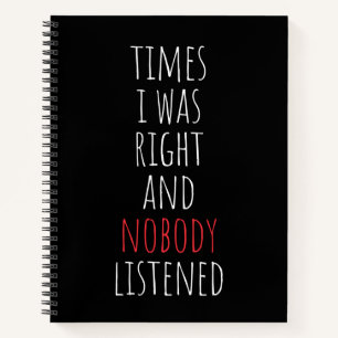 Times I Was Right And Nobody Listened Funny Notebook