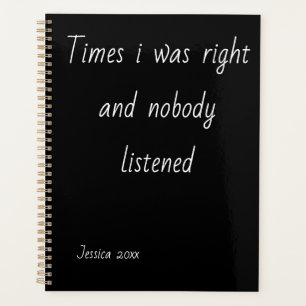 Times I Was Right And Nobody Listened Notebook Planner
