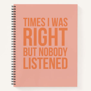 Times I Was Right But Nobody Listened Funny Notebook